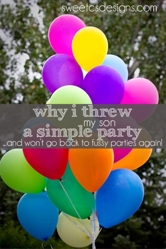 why i threw my son a simple party and won't go back to fussy parties again by sweetcsdesigns- great tips for making birthdays truly fun for kids and family and not overstimulating little kids or those with sensory