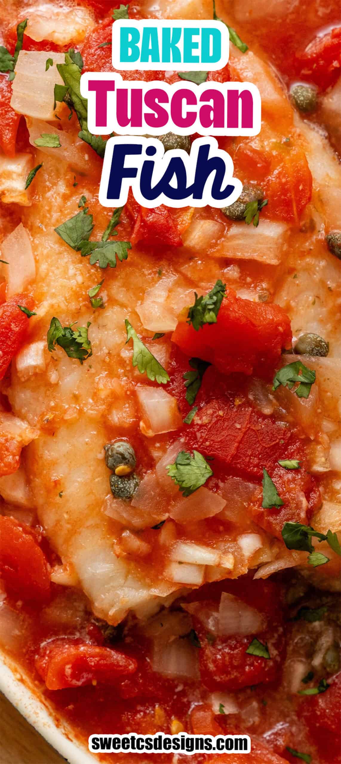 Close-up of tuscan baked fish topped with diced tomatoes, onions, capers, and herbs, with "Baked Tuscan Fish" text over the image—an easy baked fish dish full of fresh flavors.