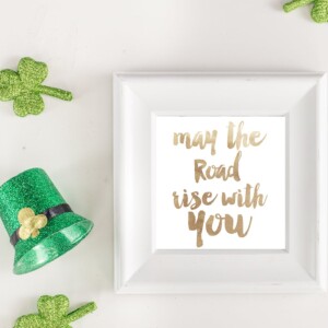 St. Patrick's Day May the Road Rise With You Free Printable.