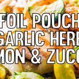 Foil pouch Garlic Herb Salmon and Zucchini.