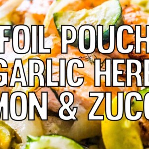 Foil pouch Garlic Herb Salmon and Zucchini.