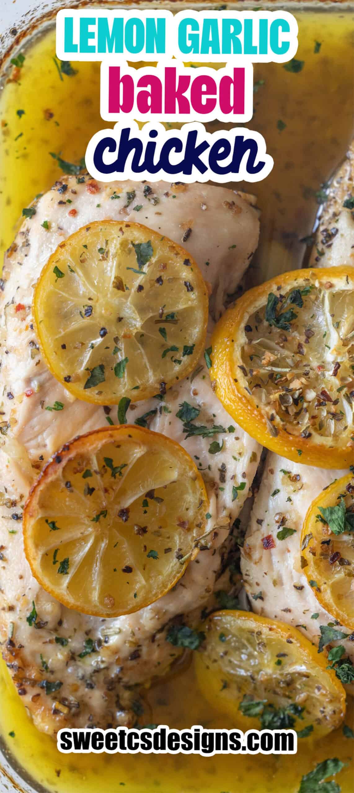 Cooked garlic lemon chicken breasts topped with fresh lemon slices and herbs in a baking dish, with text reading "The Best Easy Baked Garlic Lemon Chicken Breasts Recipe" and "sweetcsdesigns.com" over the image.