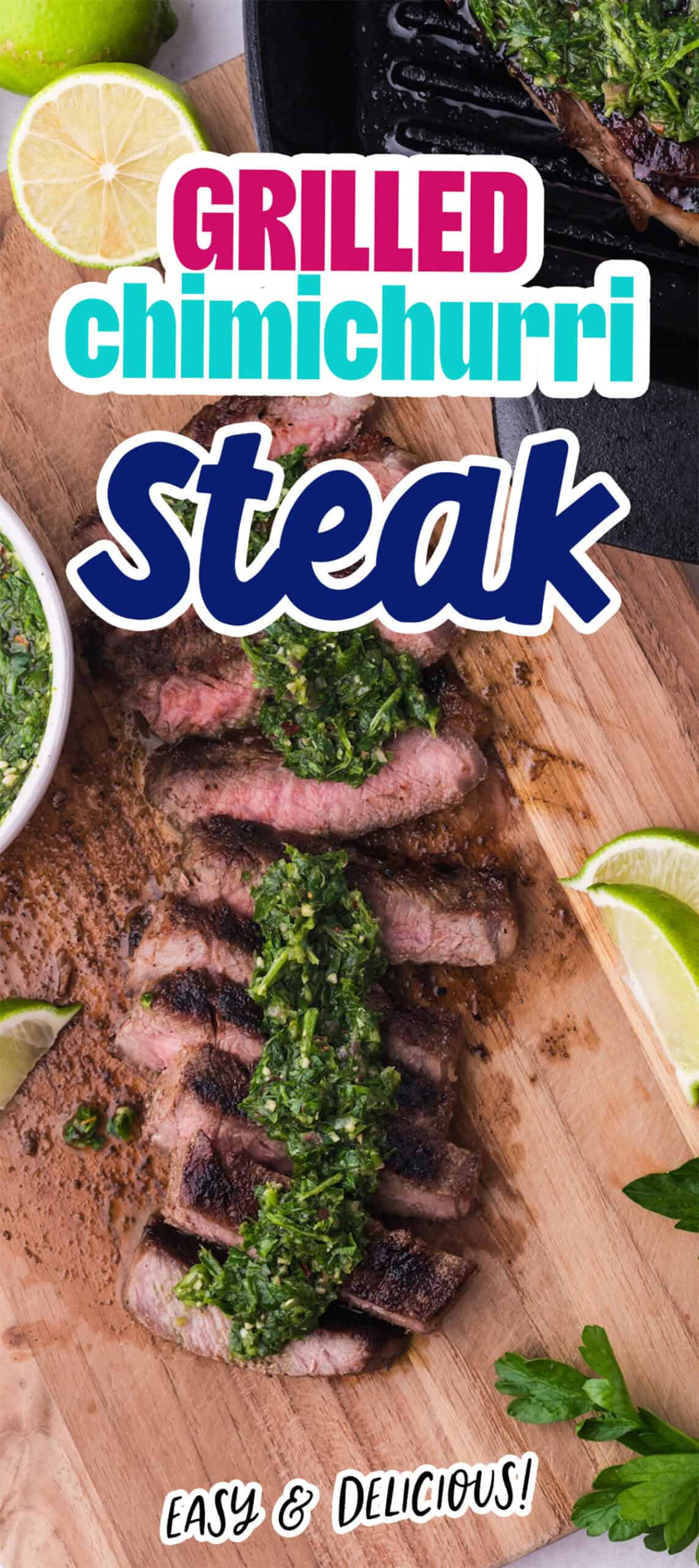Sliced grilled steak topped with chimichurri sauce on a wooden board, accompanied by lime wedges and extra chimichurri on the side. Text overlay reads: "Chimichurri Grilled Steak. Easy & Delicious!.
