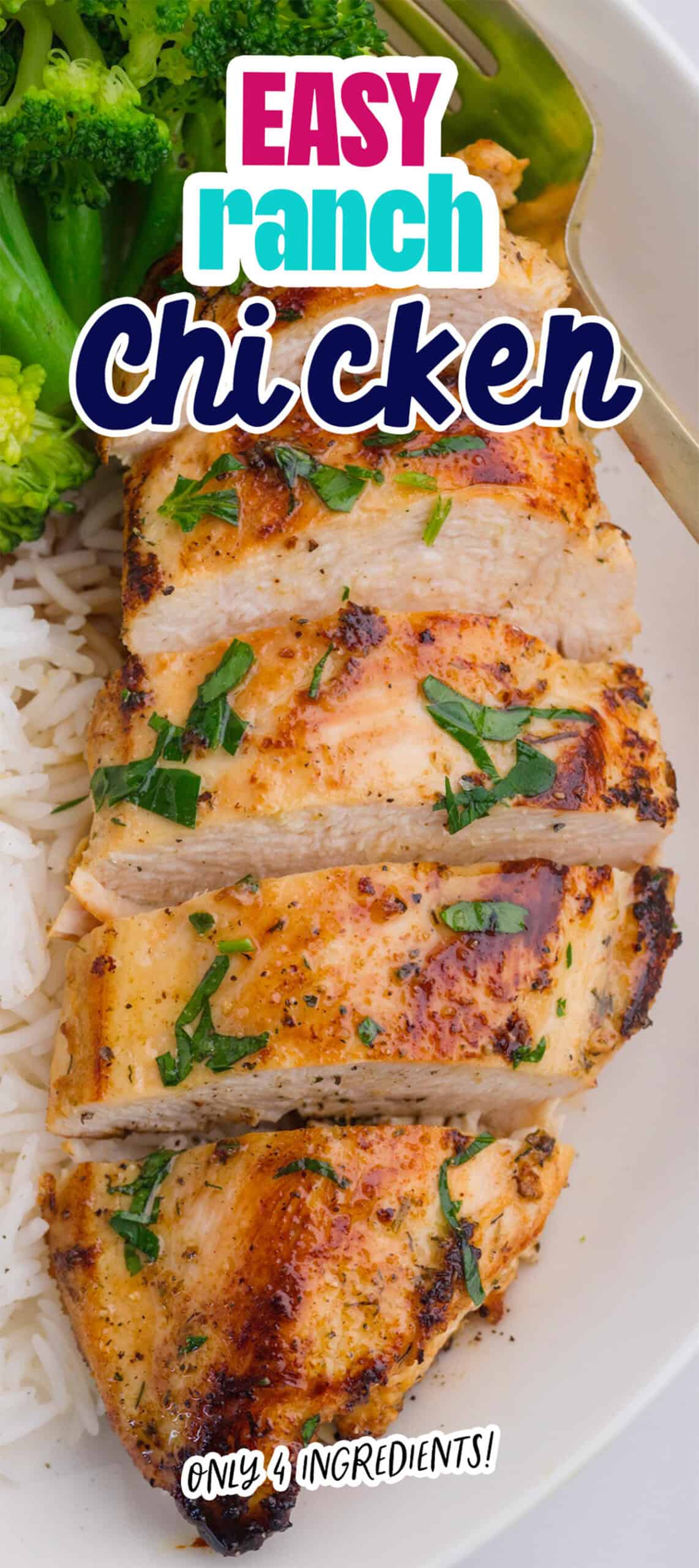 Sliced seasoned Ranch Chicken Breasts garnished with herbs, served with white rice and broccoli. Text overlay reads "Easy Ranch Chicken Breasts, Only 4 ingredients!".