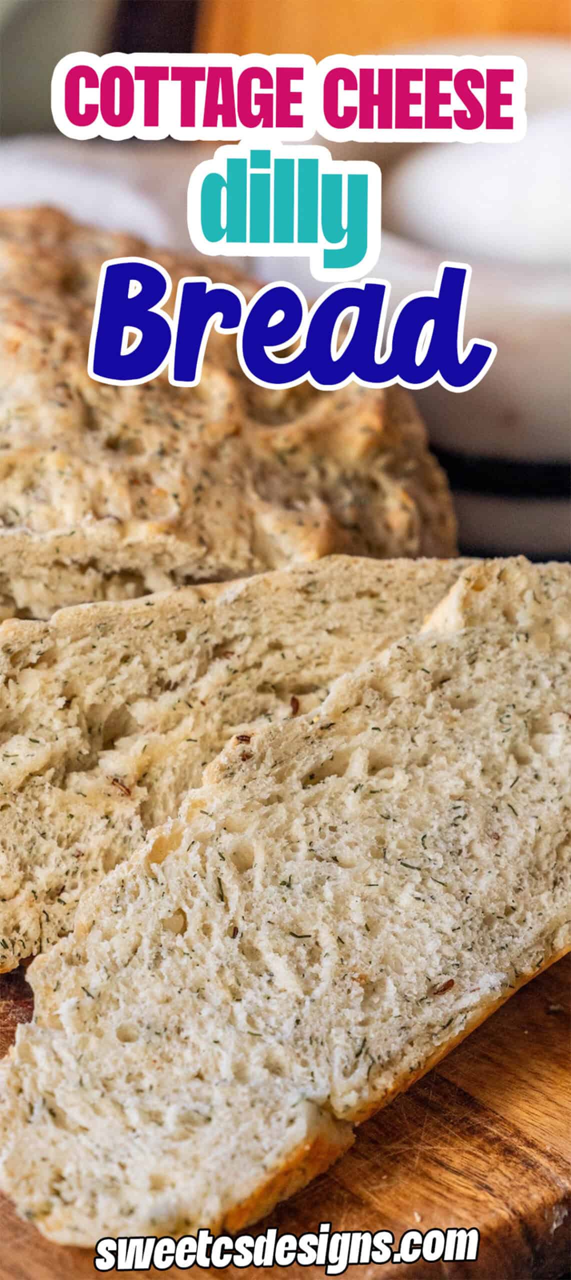 Sliced loaf of cottage cheese dill bread on a wooden surface with text overlay reading "Cottage Cheese Dilly Bread"—a delicious homemade Dilly Bread Recipe for every occasion.