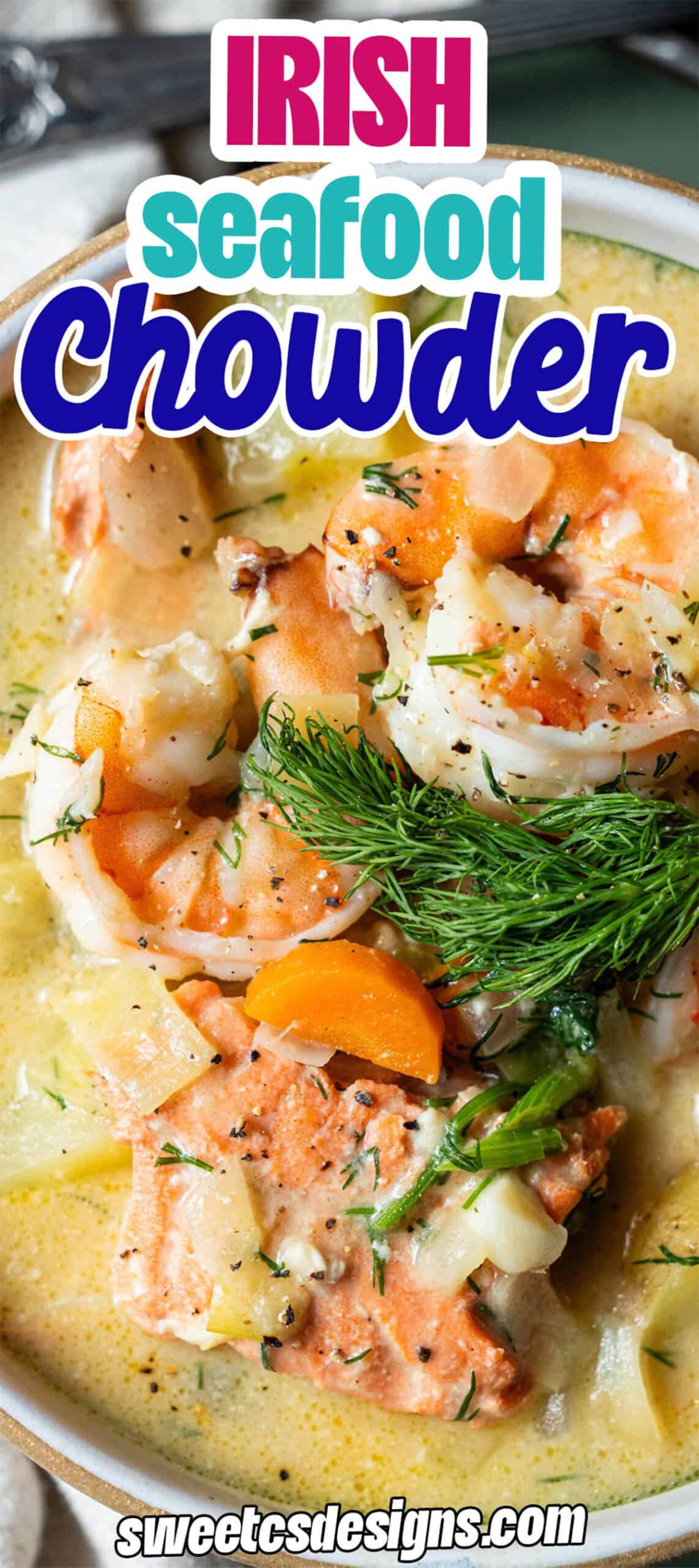A bowl of Irish Seafood Chowder featuring shrimp, salmon, vegetables, and herbs, garnished with fresh dill. Text overlay reads "Irish Chowder.