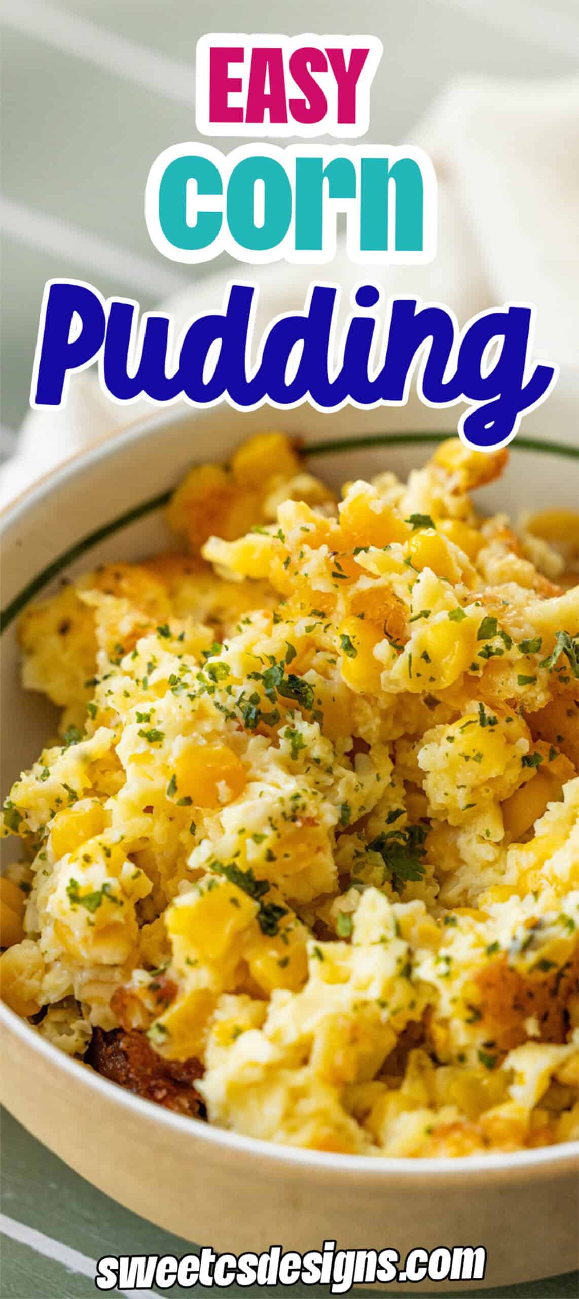 A bowl of corn pudding recipe garnished with chopped herbs, with text reading "Easy Corn Pudding" and "sweetcsdesigns.com" on the image.