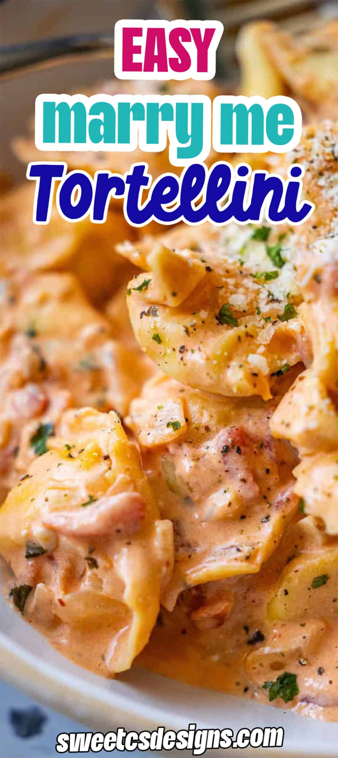 Close-up of creamy tortellini pasta garnished with herbs and parmesan, with text overlay reading "Easy Marry Me Tortellini"—a delicious tortellini recipe featured on sweetcsdesigns.com.