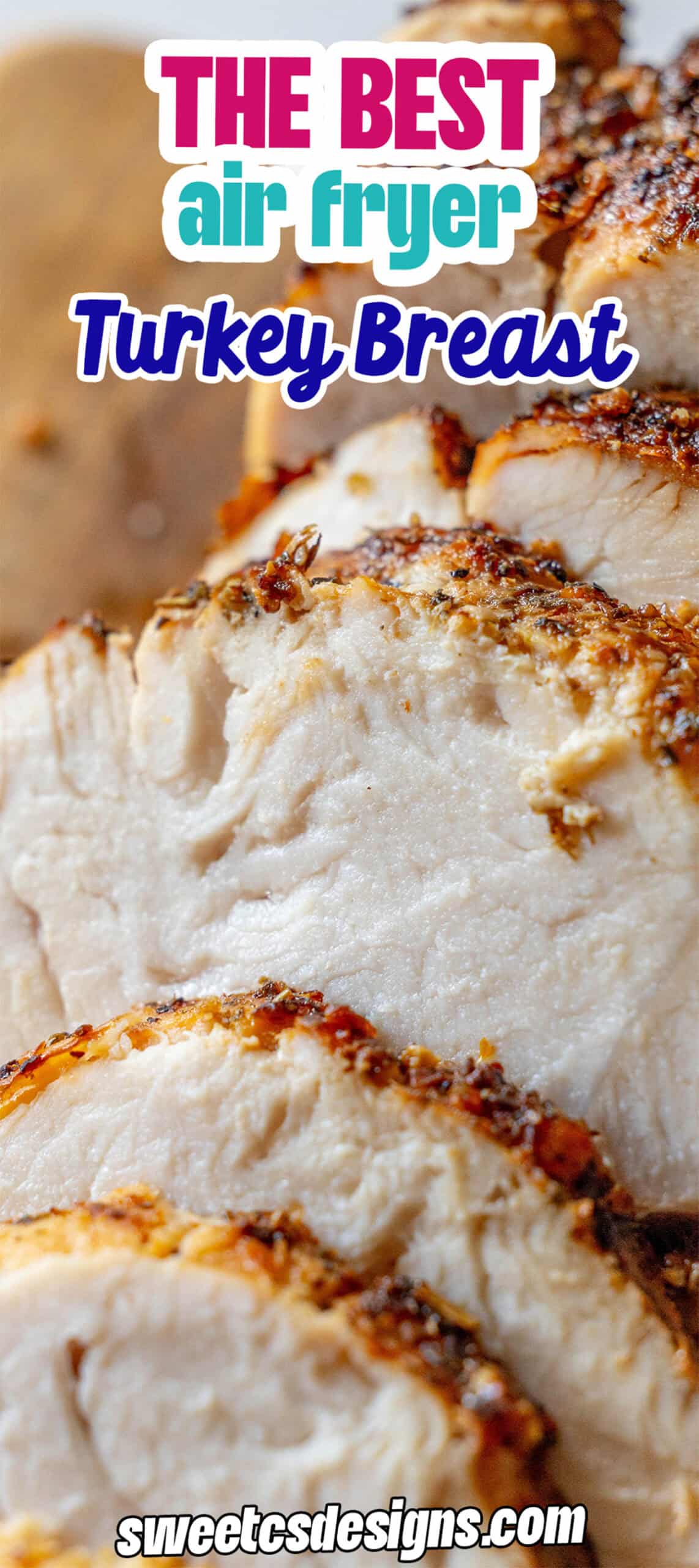 Sliced cooked turkey breast with a golden crust, labeled as “The Best Air Fryer Turkey Breast” to showcase the delicious results of using an Air Fryer, with sweetcsdesigns.com at the bottom.