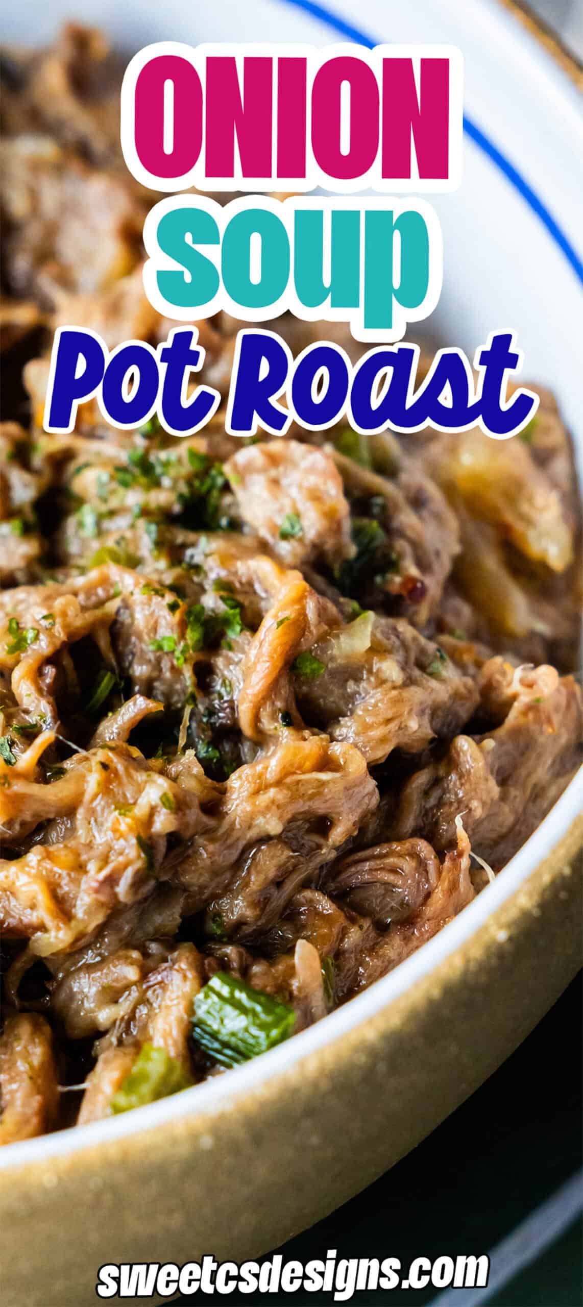Close-up of savory onion soup pot roast in a bowl, topped with chopped herbs. Text on image reads: "Onion Soup Pot Roast, sweetcsdesigns.com".