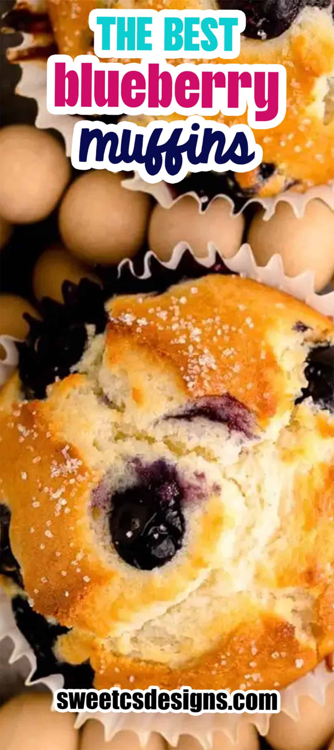 Close-up of fluffy blueberry muffins in white paper liners, topped with sugar, with text overlays reading "The Best Blueberry Muffins" and "sweetcsdesigns.com"โa moist blueberry muffins recipe from scratch.