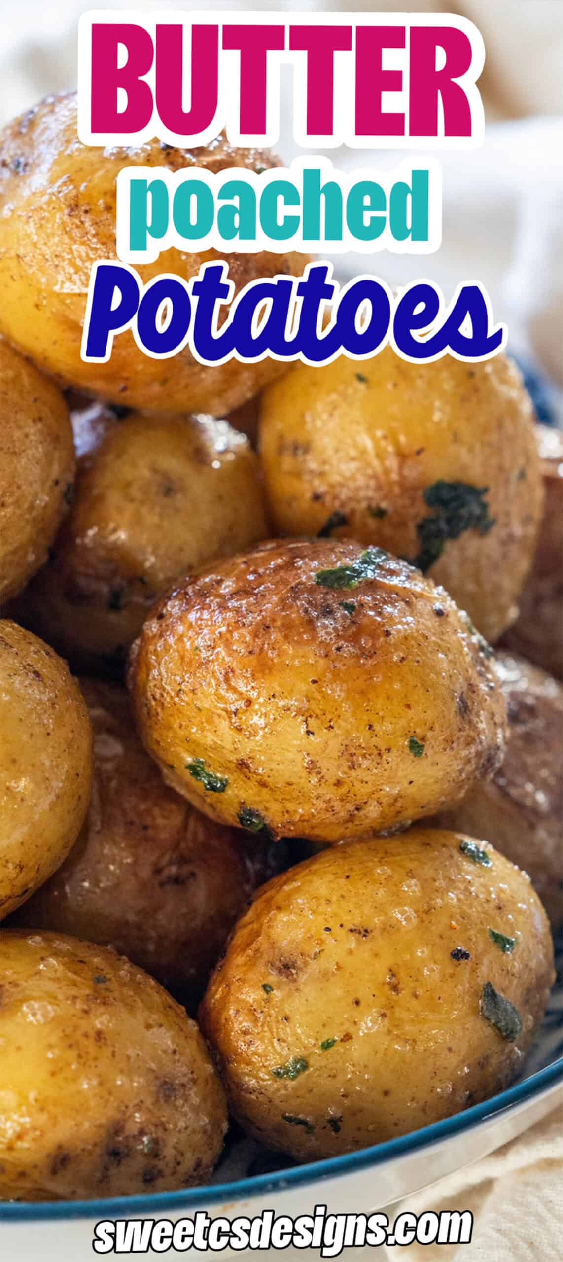 A close-up of golden Butter Poached Potatoes garnished with herbs, piled on a plate. Text on image reads: "Butter poached Potatoes sweetcsdesigns.com".