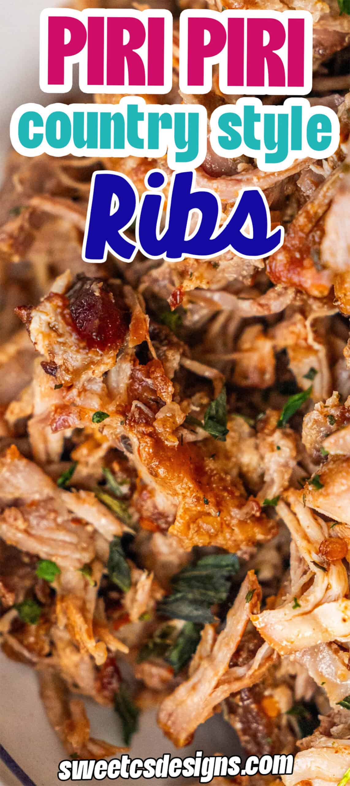 Close-up of shredded Piri Piri country style ribs garnished with herbs, with text overlay reading "PIRI PIRI Country Style Ribs" and "sweetcsdesigns.com" at the bottom.