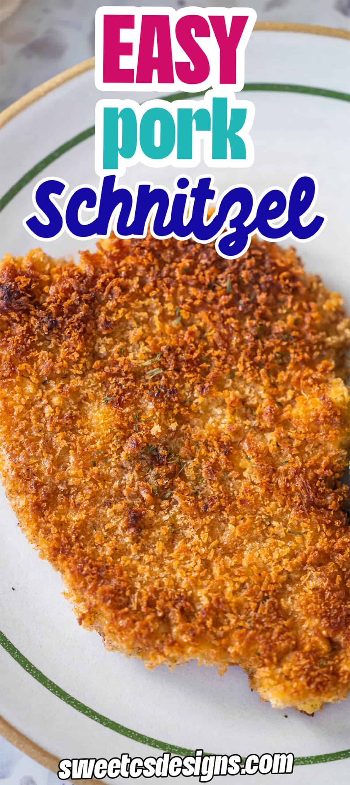 A breaded and fried pork schnitzel on a white plate with a green rim; text reads "Easy Pork Schnitzel Recipe" and "sweetcsdesigns.com.
