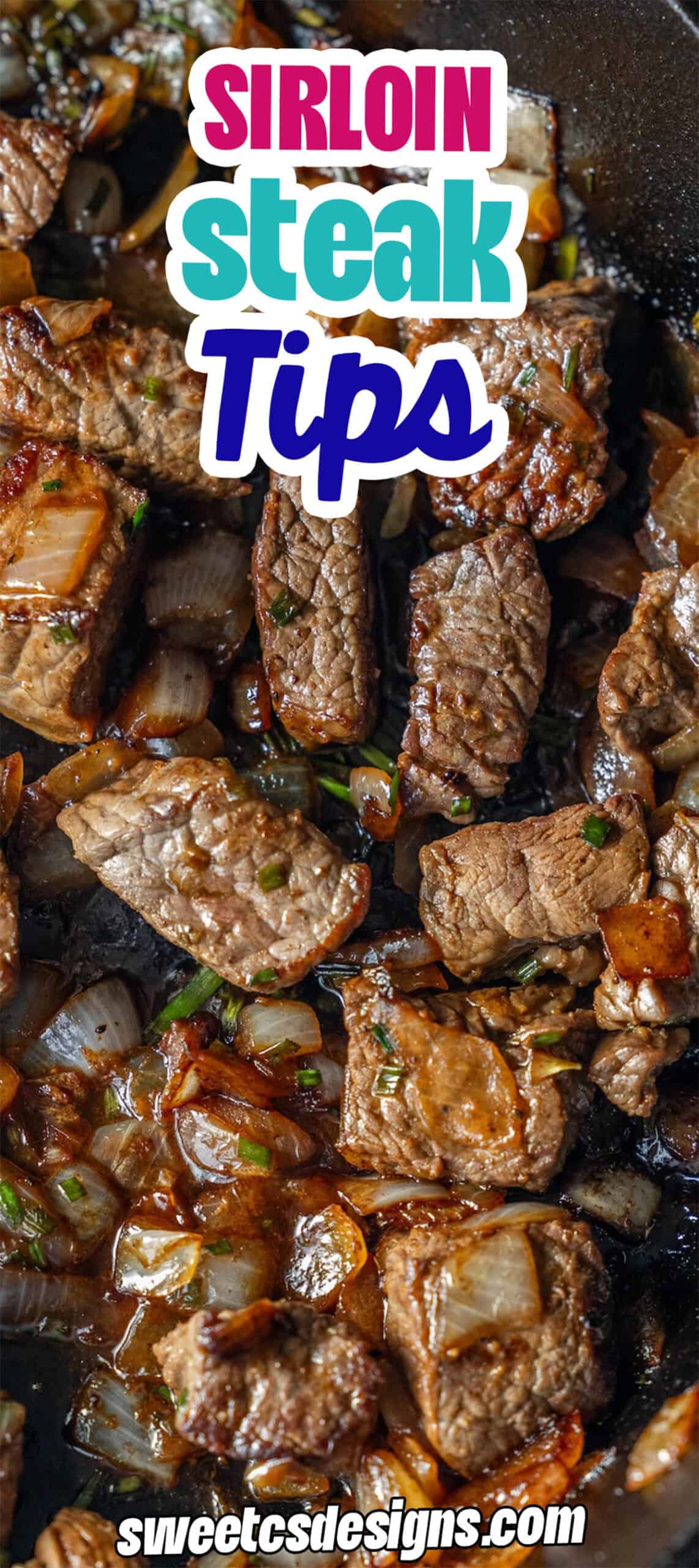 Close-up of pan seared steak tips with onions and herbs in a pan. Text overlay reads "Sirloin Steak Tips" and "sweetcsdesigns.com".