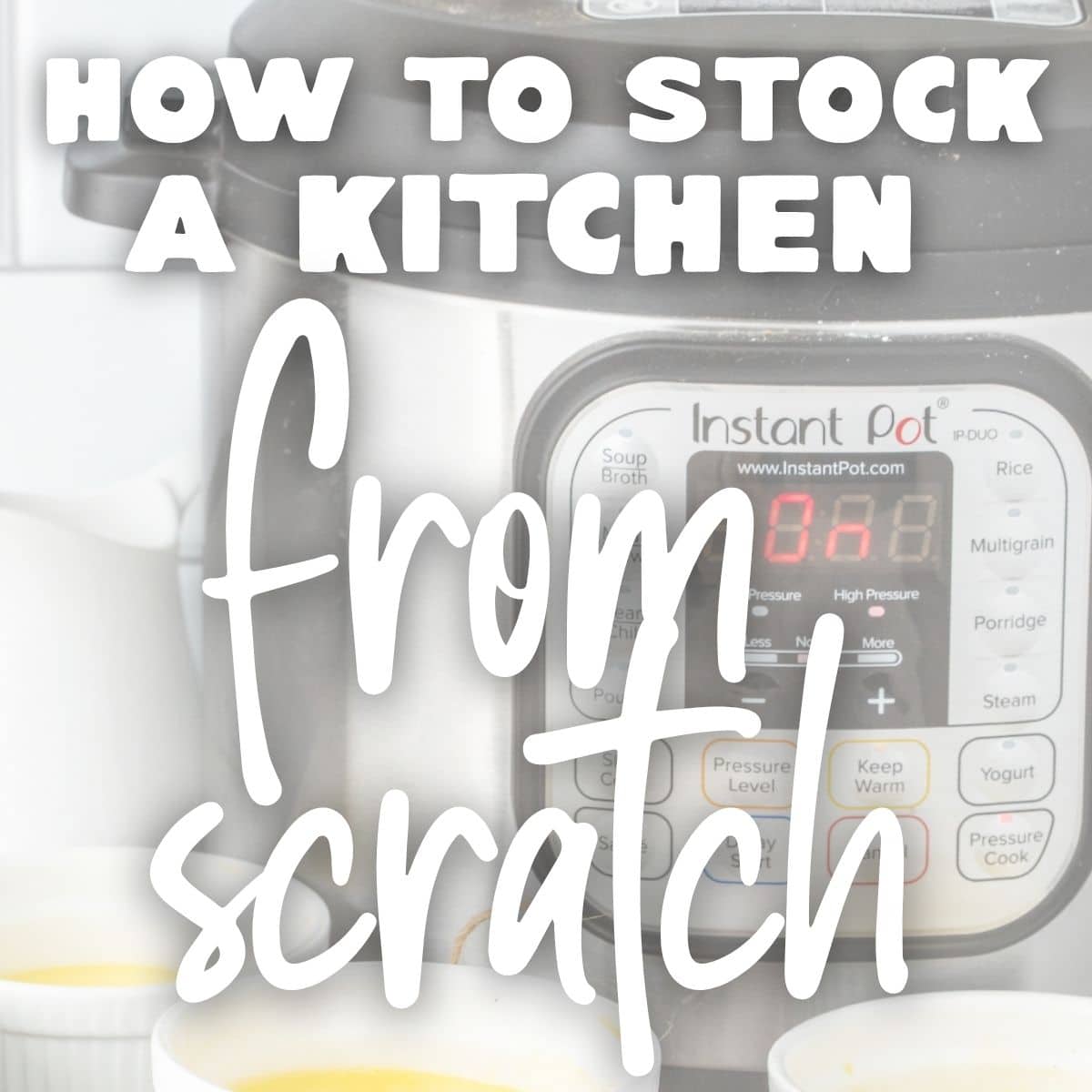 An Instant Pot on a kitchen counter with bowls, overlaid with the text "How to stock a kitchen from scratch," perfect for beginner cooks looking for essential kitchen tools and tips.