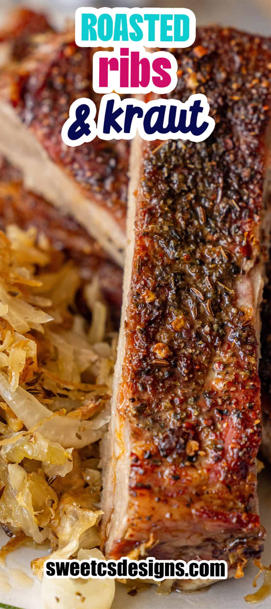 Close-up of Roasted Ribs with crispy seasoning served beside tangy sauerkraut. Text on image reads โRoasted Ribs and Sauerkrautโ and โsweetcsdesigns.comโ.